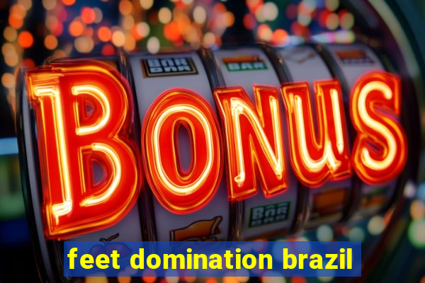 feet domination brazil